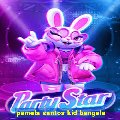 pamela santos kid bengala